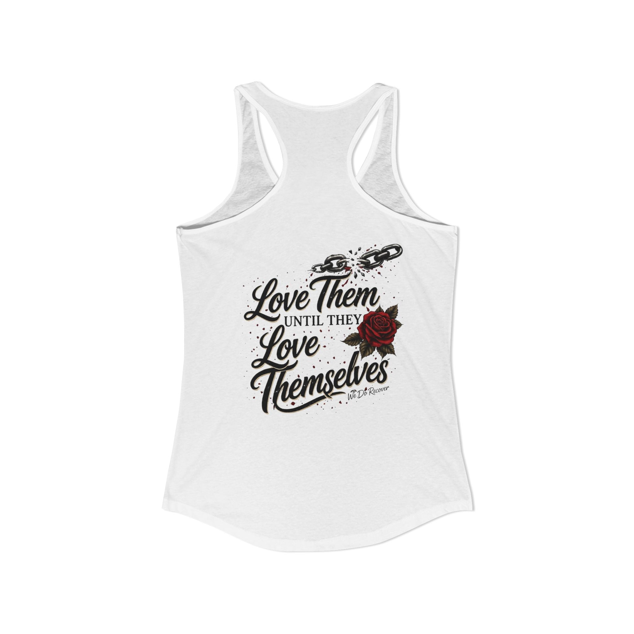 Unbreakable – Love Them Until They Love Themselves Tank | We Do Recover Brand