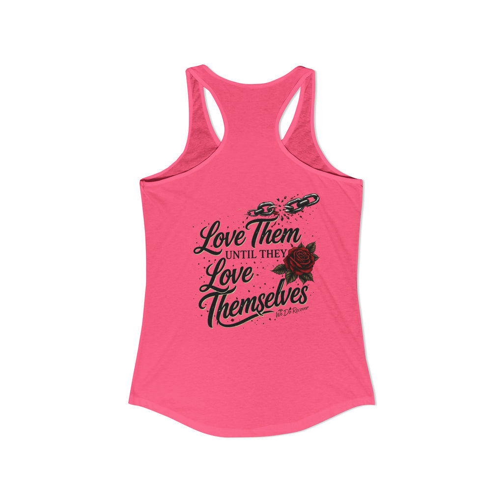 Unbreakable – Love Them Until They Love Themselves Tank | We Do Recover Brand