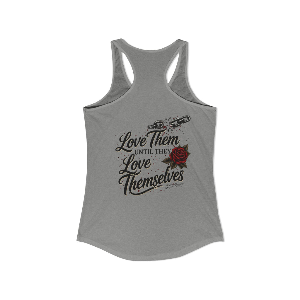 Unbreakable – Love Them Until They Love Themselves Tank | We Do Recover Brand