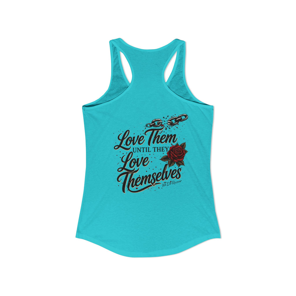 Unbreakable – Love Them Until They Love Themselves Tank | We Do Recover Brand